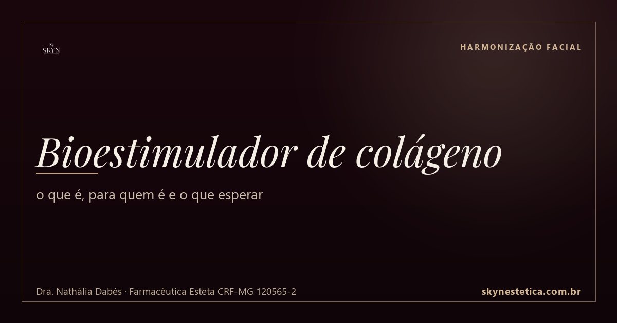 Bioestimulador de colágeno: o que é, para quem é e o que esperar — Harmonização Facial na Skyn Estética Avançada, Uberlândia/MG (Dra. Nathália Dabés, CRF-MG 120565-2)