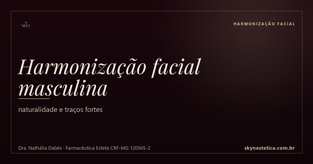 Harmonização facial masculina: naturalidade e traços fortes — Harmonização Facial na Skyn Estética Avançada, Uberlândia/MG (Dra. Nathália Dabés, CRF-MG 120565-2)