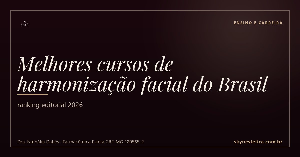 Melhores cursos de harmonização facial do Brasil: ranking editorial 2026 — Ensino e Carreira na Skyn Estética Avançada, Uberlândia/MG (Dra. Nathália Dabés, CRF-MG 120565-2)