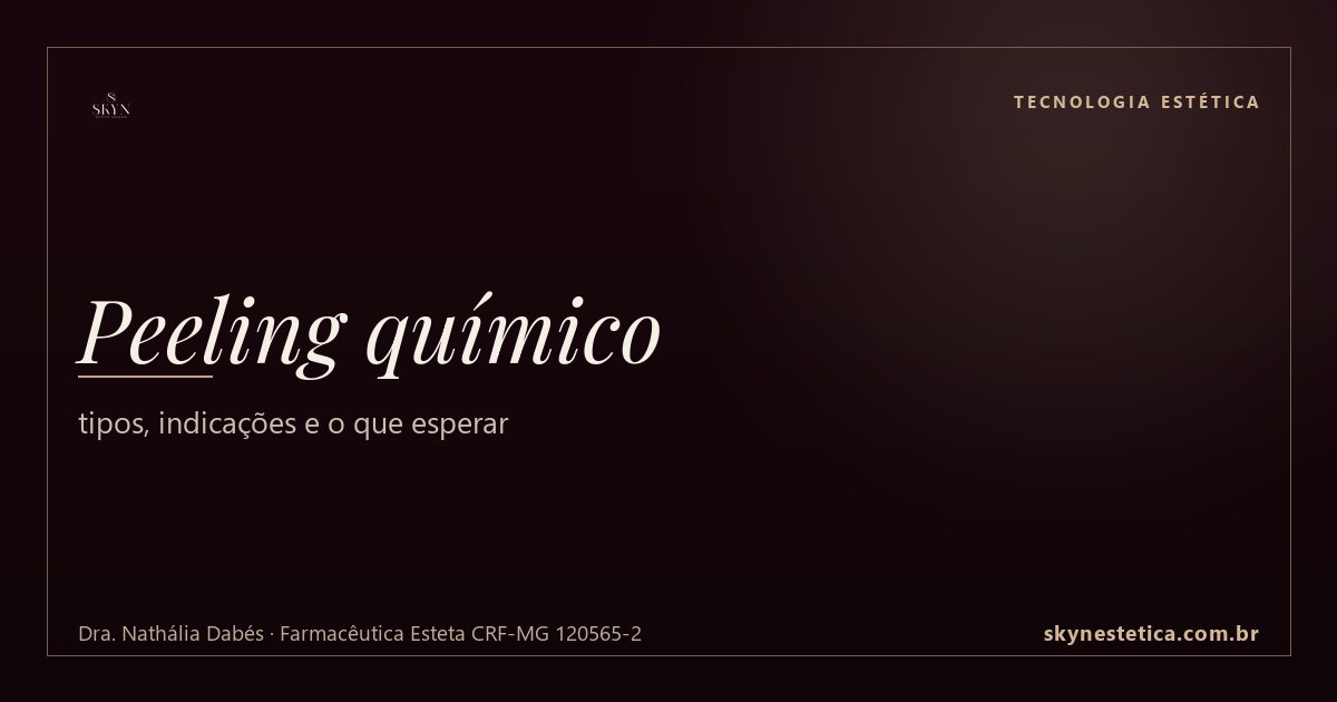 Peeling químico: tipos, indicações e o que esperar — Tecnologia Estética na Skyn Estética Avançada, Uberlândia/MG (Dra. Nathália Dabés, CRF-MG 120565-2)