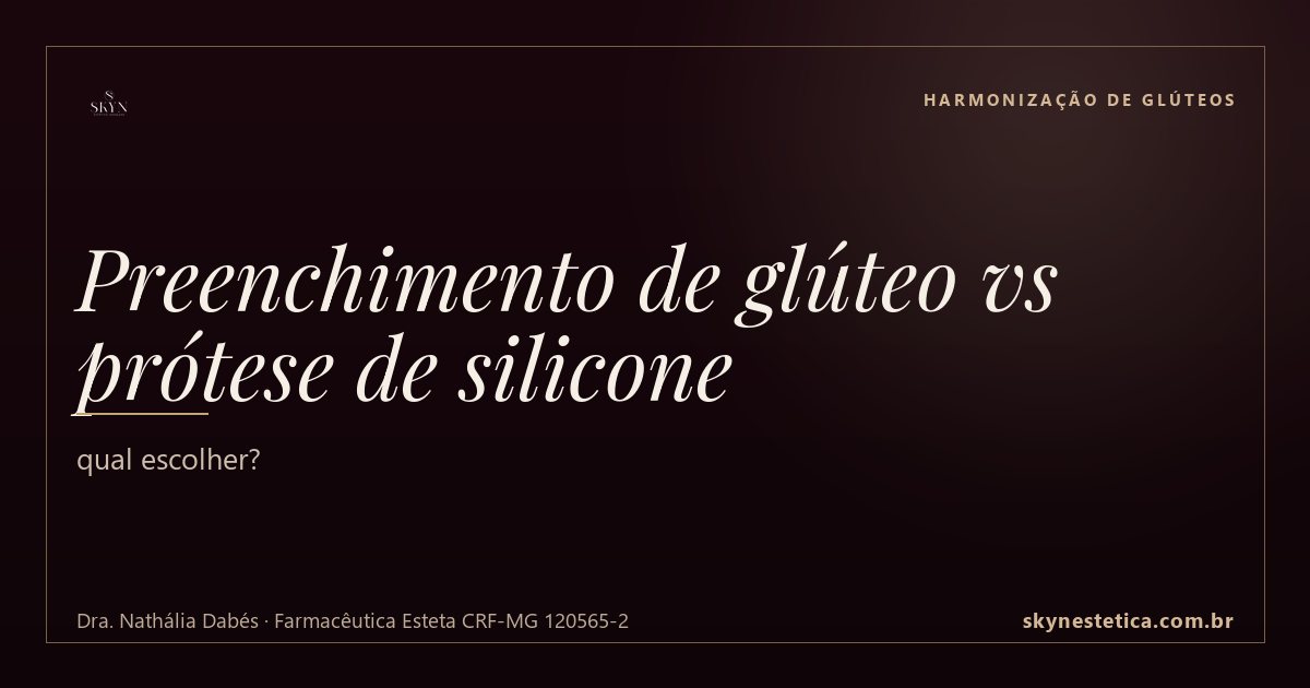 Preenchimento de glúteo vs prótese de silicone: qual escolher? — Harmonização de Glúteos na Skyn Estética Avançada, Uberlândia/MG (Dra. Nathália Dabés, CRF-MG 120565-2)