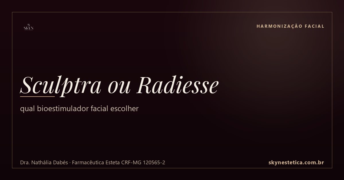 Sculptra ou Radiesse: qual bioestimulador facial escolher — Harmonização Facial na Skyn Estética Avançada, Uberlândia/MG (Dra. Nathália Dabés, CRF-MG 120565-2)
