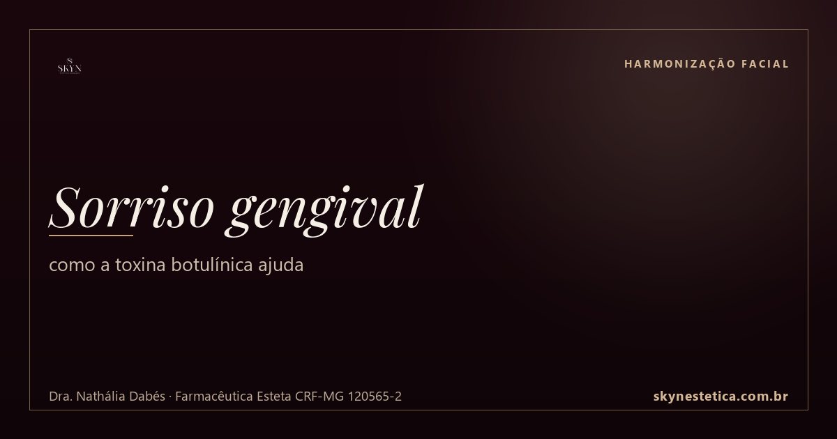 Sorriso gengival: como a toxina botulínica ajuda — Harmonização Facial na Skyn Estética Avançada, Uberlândia/MG (Dra. Nathália Dabés, CRF-MG 120565-2)